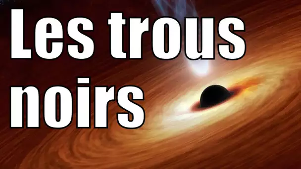 Les trous noirs — Science étonnante #19