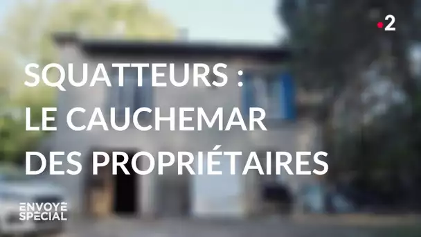 Envoyé spécial. Squatteurs : le cauchemar des propriétaires - Jeudi 19 novembre 2020 (France 2)