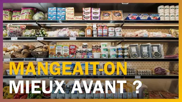 Sécurité alimentaire : mangeait-on mieux avant ?