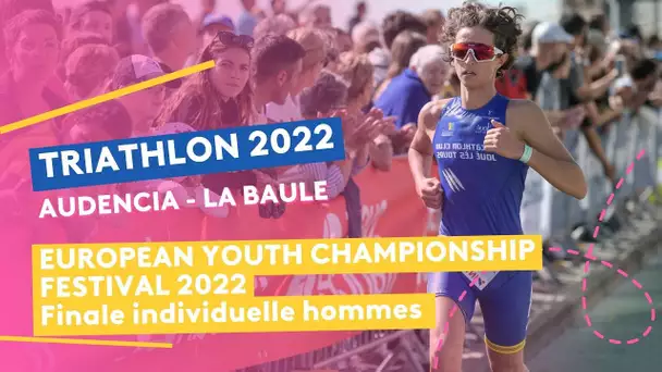 Triathlon Audencia-La Baule 2022 :  finales hommes individuelles/ Championnats d’Europe Jeunes