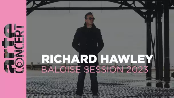 Richard Hawley - Baloise Session 2023 – ARTE Concert
