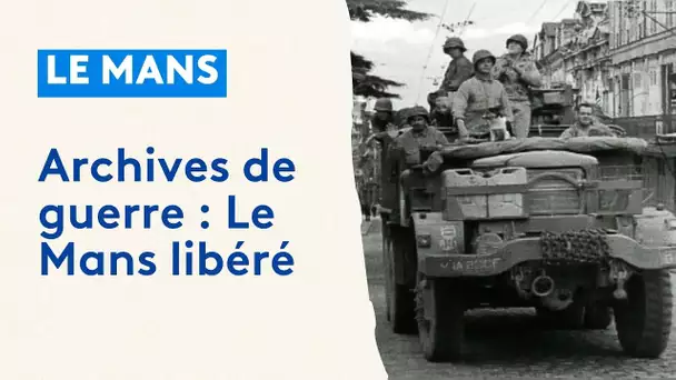 Sarthe : archives de guerre, Le Mans libéré
