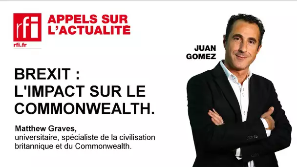 Brexit, quel impact sur le Commonwealth ? L'analyse de Matthew Graves.