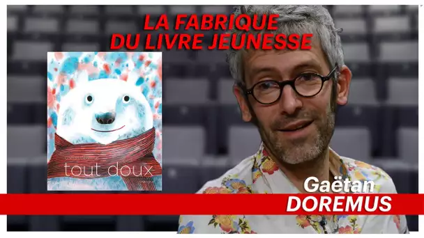 La fabrique du livre jeunesse : Gaëtan Doremus