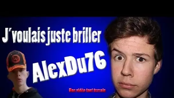 Seb la Frite - "AlexDu76 - J'voulais juste briller"