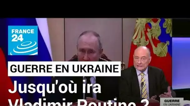 Guerre en Ukraine : jusqu'où ira Vladimir Poutine ? • FRANCE 24