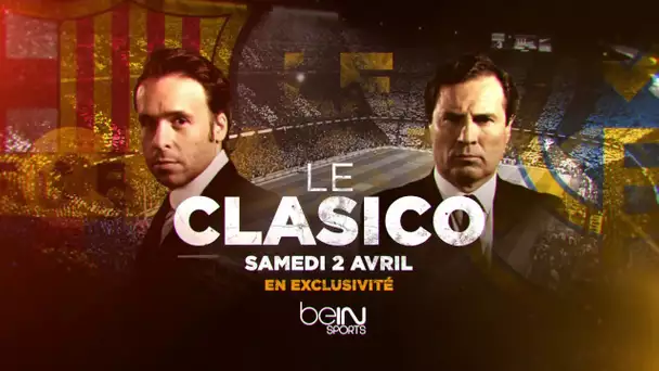 CLASICO - Samedi 2 avril, en direct et en exclusivité sur beIN SPORTS