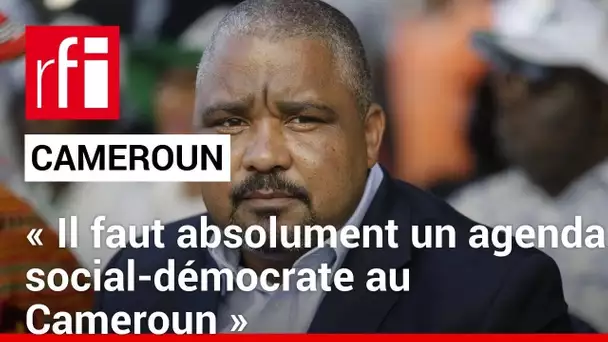 Cameroun : « Il faut absolument un agenda social-démocrate au Cameroun, le SDF est la réponse »