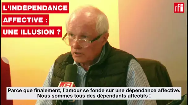 L'indépendance affective : une illusion ?