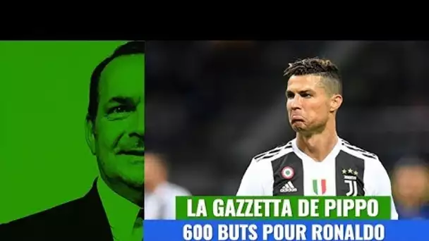 La Gazzetta de Pippo : 600 buts pour Cristiano Ronaldo