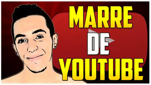 MARRE DE YOUTUBE !!