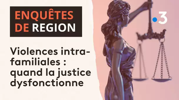 Violences intra-familiales,: quand la justice dysfonctionne