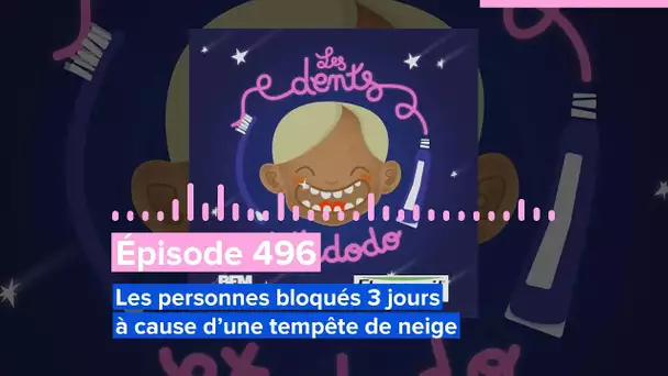 Les dents et dodo - Épisode 496 : Les personnes bloqués 3 jours à cause d’une tempête de neige