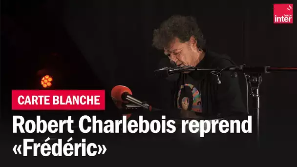 "Frédéric", la carte blanche de Robert Charlebois