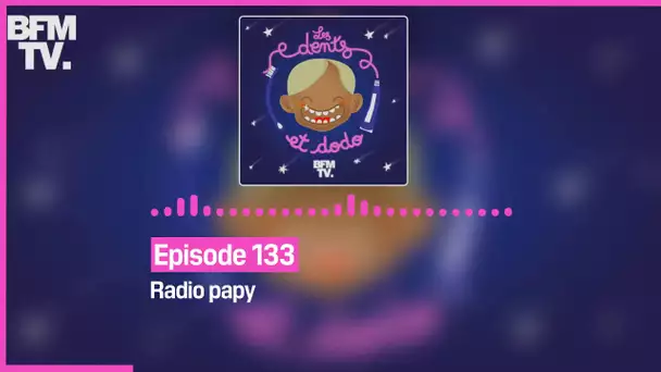 Episode 133 : Radio papy - Les dents et dodo