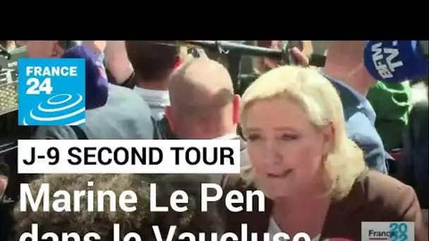 J-9 avant le second tour : Marine Le Pen dans le Vaucluse • FRANCE 24