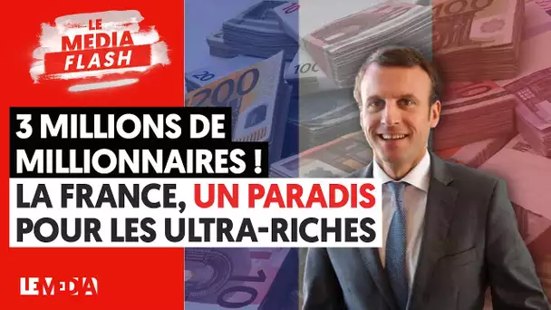 3 MILLIONS DE MILLIONNAIRES ! LA FRANCE, UN PARADIS POUR LES ULTRA-RICHES