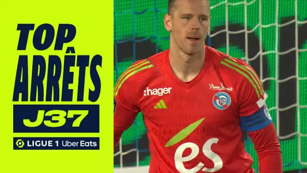 Top arrêts 37ème journée - Ligue 1 Uber Eats / 2022-2023