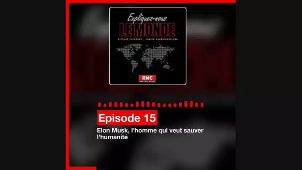 Expliquez-nous le monde #15: Elon Musk, l'homme qui veut sauver l'humanité