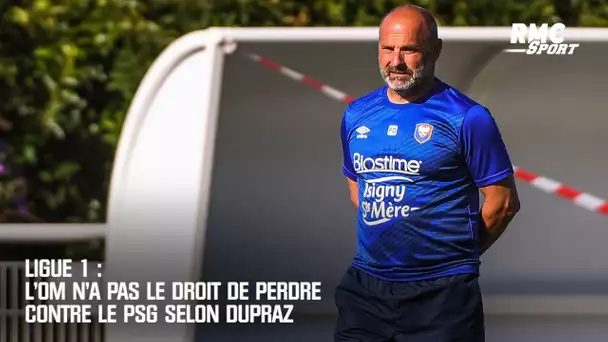 L'OM n'a pas le droit de perdre contre le PSG selon Dupraz