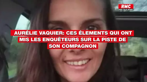 Aurélie Vaquier: ces éléments troublants qui ont mis les enquêteurs sur la piste de son compagnon