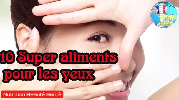 10 Super aliments pour les yeux|Nutrition Beauté Santé