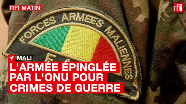 #Mali : l’armée épinglée pour crimes de guerre dans un rapport de l'ONU