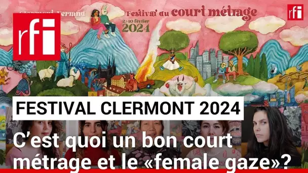 Festival de Clermont-Ferrand 2024: C’est quoi un bon court métrage et le «female gaze»? • RFI