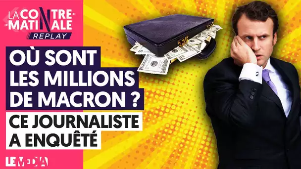 ROTHSCHILDGATE : OÙ SONT LES MILLIONS DE MACRON ? CE JOURNALISTE A ENQUÊTÉ