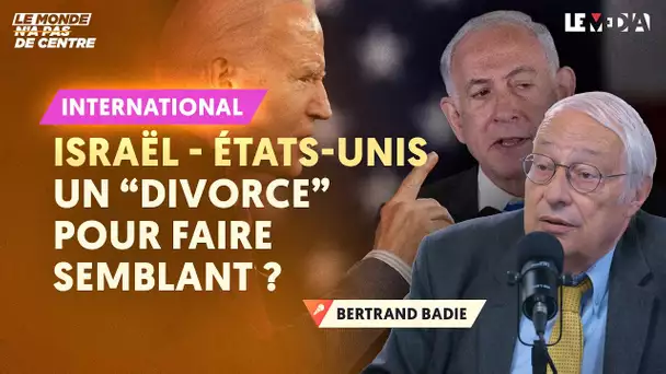 ISRAËL - ÉTATS-UNIS : UN “DIVORCE” POUR FAIRE SEMBLANT ?