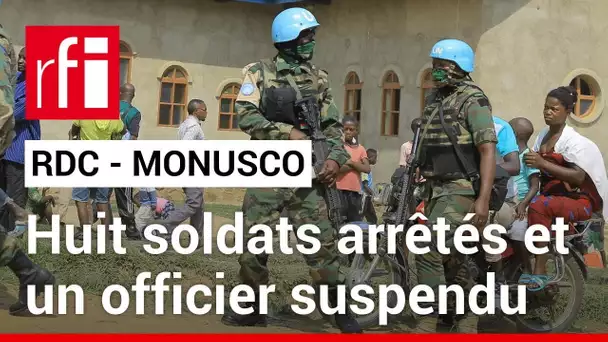 Est de la RDC : des casques bleus de la Monusco arrêtés pour de « graves fautes de conduite »