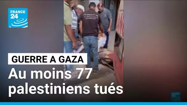 Raids israéliens sans reâche à Gaza : au moins 77 palestiniens tués samedi • FRANCE 24