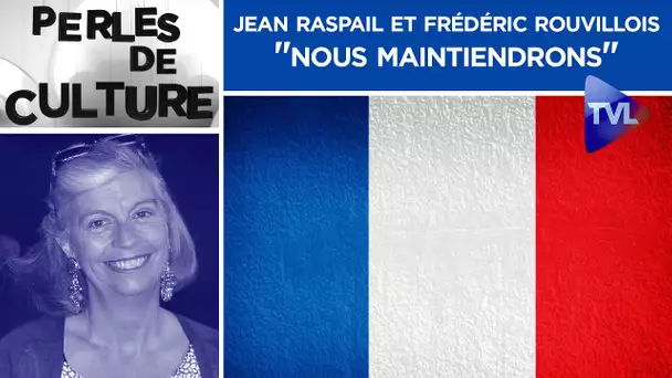 Jean Raspail et Frédéric Rouvillois : "Nous maintiendrons" - Perles de Culture n°256 - TVL