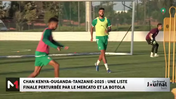 CHAN Kenya-Ouganda-Tanzanie-2025 : une liste finale perturbée par le Mercato et la Botola