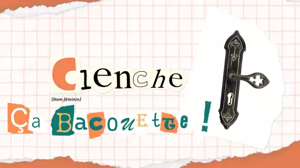 "Ça Bacouette !" s'intéresse aujourd'hui à l'origine normande du mot clenche