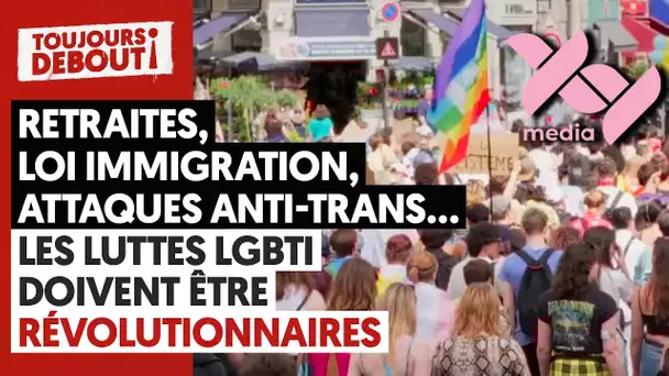 RETRAITES, LOI IMMIGRATION, OFFENSIVES ANTI-TRANS... LES LUTTES LGBTI DOIVENT ÊTRE RÉVOLUTIONNAIRES