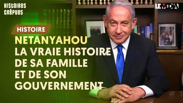 NETANYAHOU : LA VRAIE HISTOIRE DE FAMILLE ET DE SON GOUVERNEMENT