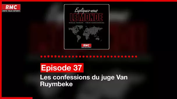 Expliquez-nous le monde - Episode 37 : Les confessions du juge Van Ruymbeke