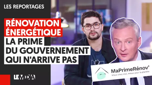 RÉNOVATION ÉNERGÉTIQUE : LA PRIME DU GOUVERNEMENT QUI N'ARRIVE PAS