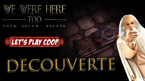 DECOUVERTE -[COOP - ENIGME]  We Were Here Too