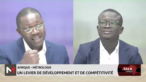 #TalkAfrique .. Afrique - Métrologie : un levier de développement et de compétitivité