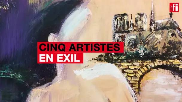 «Cinq artistes en exil»