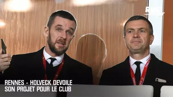 Rennes - Holveck dévoile son projet pour le club