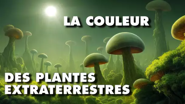 La COULEUR des plantes EXTRATERRESTRES