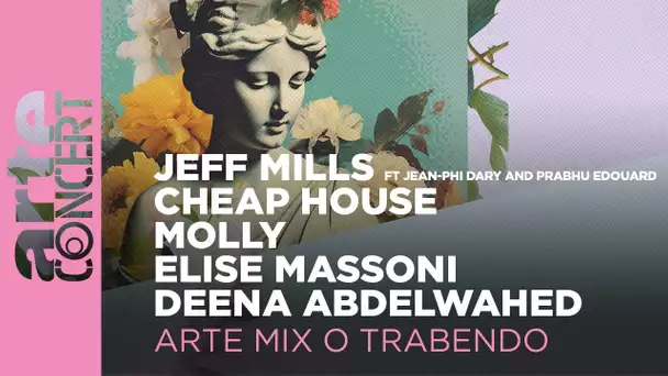 Jeff Mills, Cheap House, Molly, Elise Massoni, Deena Abdelwahed - ARTE Mix o Trabendo
