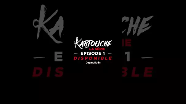 KARTOUCHE LA SÉRIE 📺🍿💣 EPISODE 1 EN LIGNE !!!