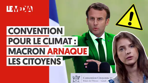 CONVENTION POUR LE CLIMAT : MACRON ARNAQUE LES CITOYENS