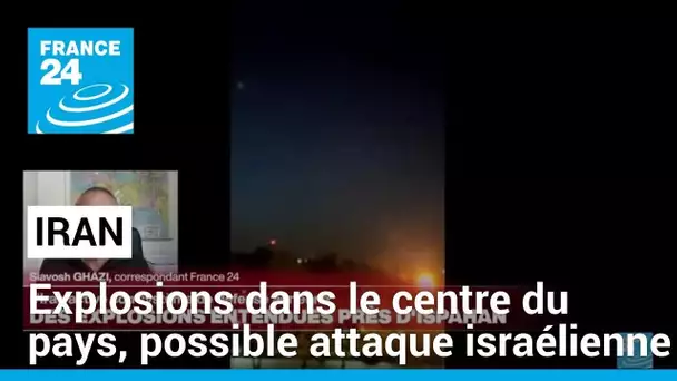 Explosions dans le centre de l'Iran, possible attaque israélienne • FRANCE 24