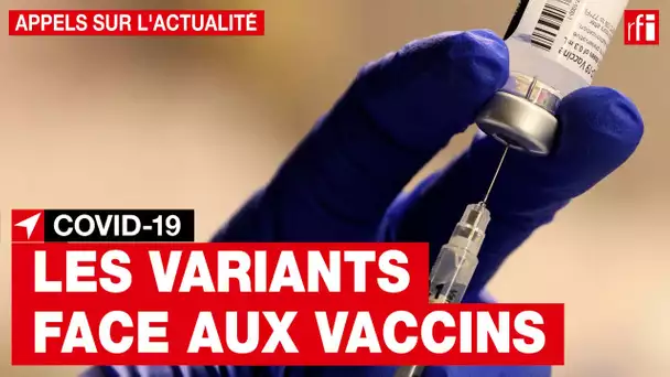 Les nouvelles mutations du Covid-19 diminuent-elles l'efficacité des vaccins ?