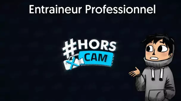 #HorsCam : Entraineur de Club Pro | #9